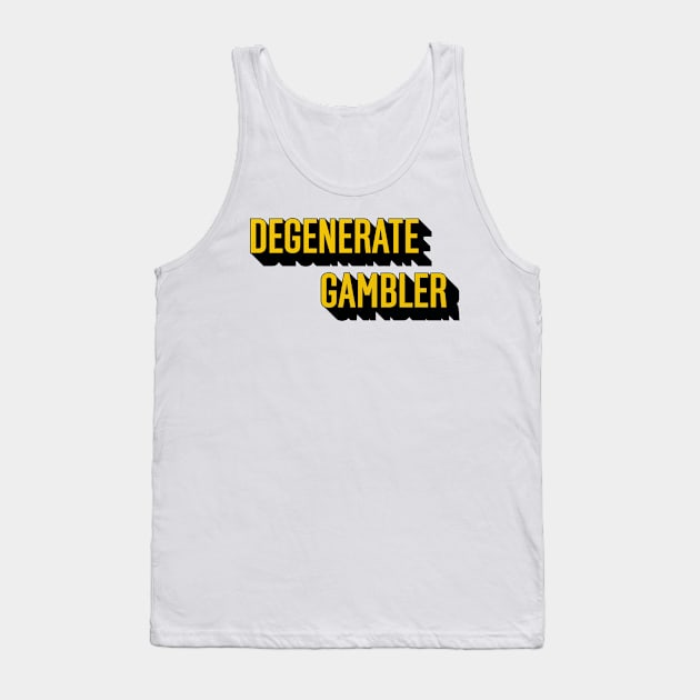 Degenerate Gambler Tank Top by irvtolles